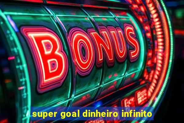 super goal dinheiro infinito